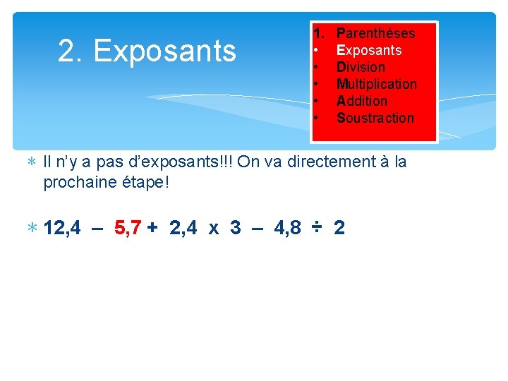 2. Exposants 1. • • • Parenthèses Exposants Division Multiplication Addition Soustraction ∗ Il