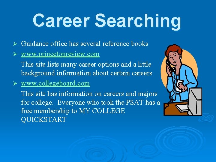 Career Searching Guidance office has several reference books Ø www. princetonreview. com This site