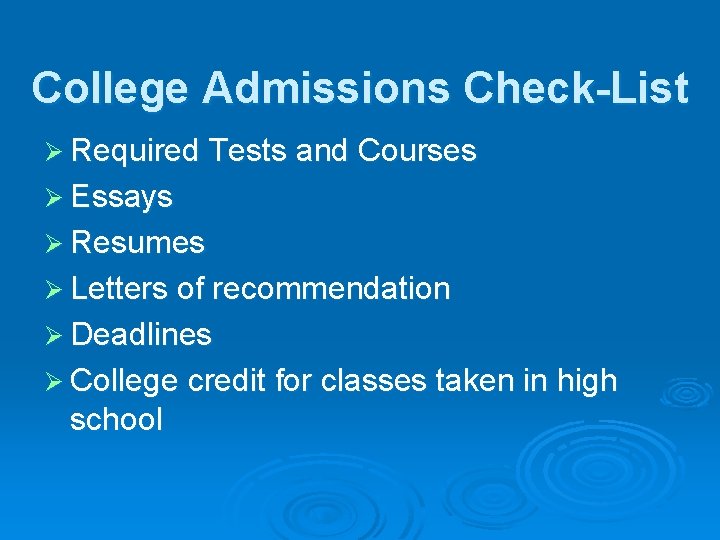 College Admissions Check-List Ø Required Tests and Courses Ø Essays Ø Resumes Ø Letters