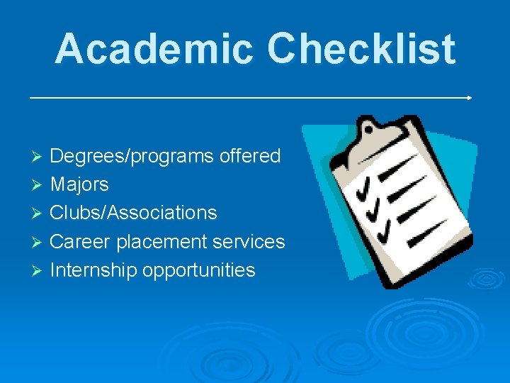 Academic Checklist Degrees/programs offered Ø Majors Ø Clubs/Associations Ø Career placement services Ø Internship Academic Checklist Degrees/programs offered Ø Majors Ø Clubs/Associations Ø Career placement services Ø Internship