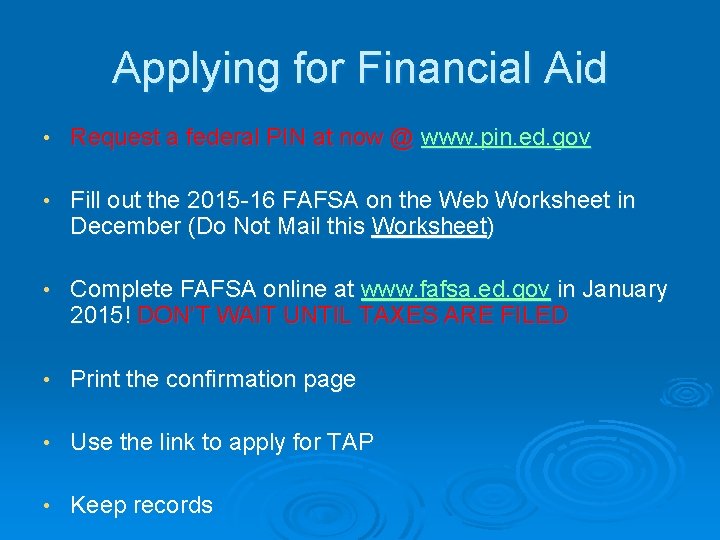 Applying for Financial Aid • Request a federal PIN at now @ www. pin.