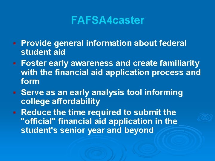 FAFSA 4 caster Provide general information about federal student aid § Foster early awareness FAFSA 4 caster Provide general information about federal student aid § Foster early awareness