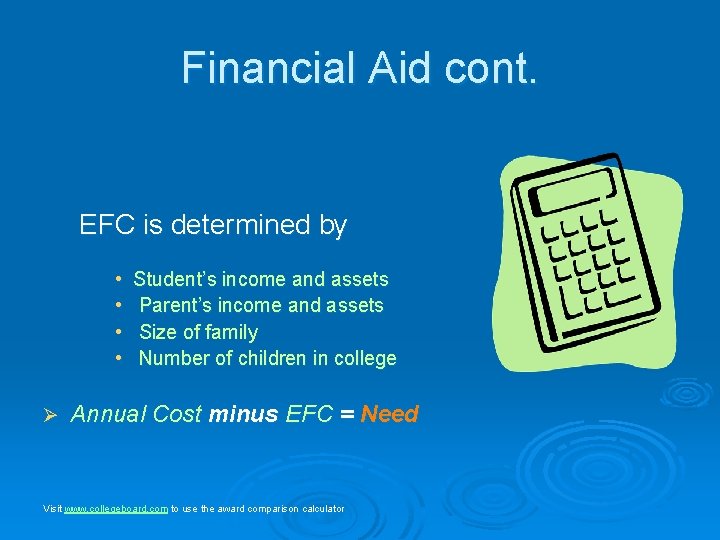 Financial Aid cont. EFC is determined by • • Ø Student’s income and assets