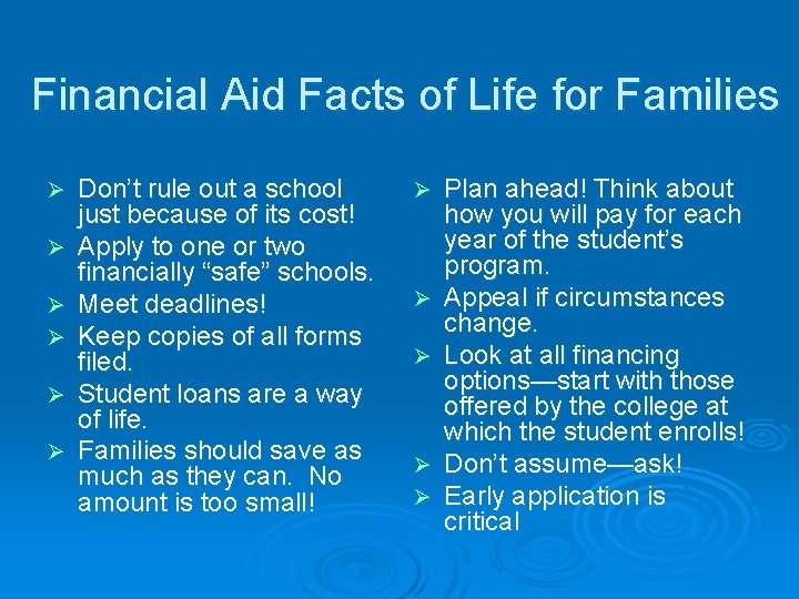 Financial Aid Facts of Life for Families Ø Ø Ø Don’t rule out a