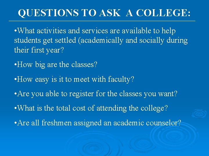 QUESTIONS TO ASK A COLLEGE: • What activities and services are available to help