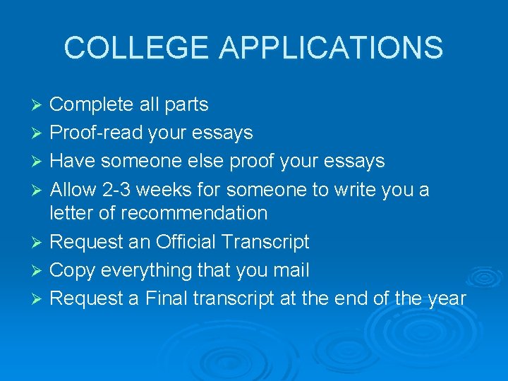 COLLEGE APPLICATIONS Complete all parts Ø Proof-read your essays Ø Have someone else proof COLLEGE APPLICATIONS Complete all parts Ø Proof-read your essays Ø Have someone else proof