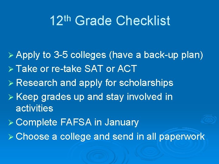 12 th Grade Checklist Ø Apply to 3 -5 colleges (have a back-up plan)