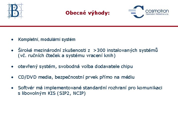 Obecné výhody: • Kompletní, modulární systém • Široké mezinárodní zkušenosti z >300 instalovaných systémů