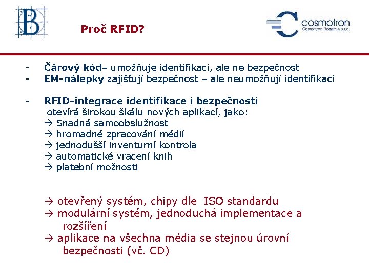 Proč RFID? - Čárový kód– umožňuje identifikaci, ale ne bezpečnost EM-nálepky zajišťují bezpečnost –