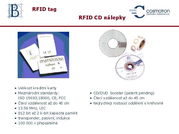 RFID tag RFID CD nálepky • Velikost kreditní karty • Mezinárodní standardy: ISO 15693,