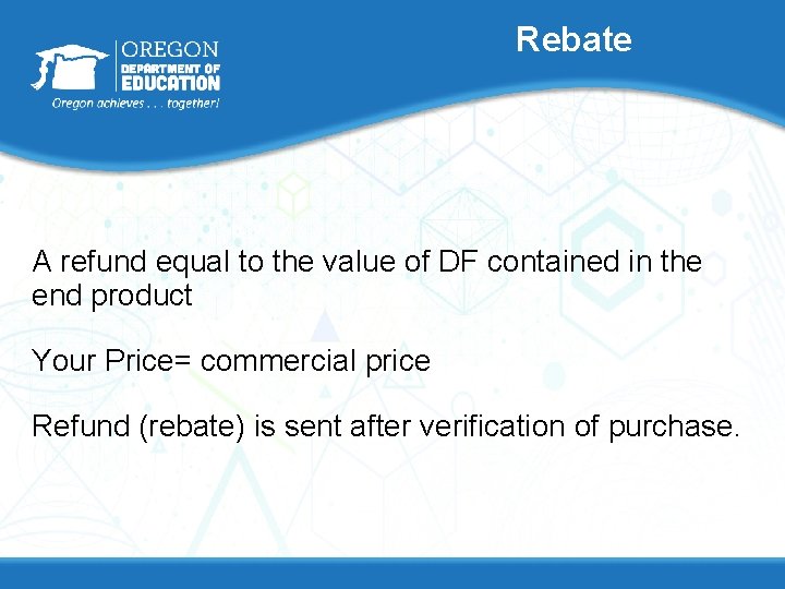 Rebate A refund equal to the value of DF contained in the end product