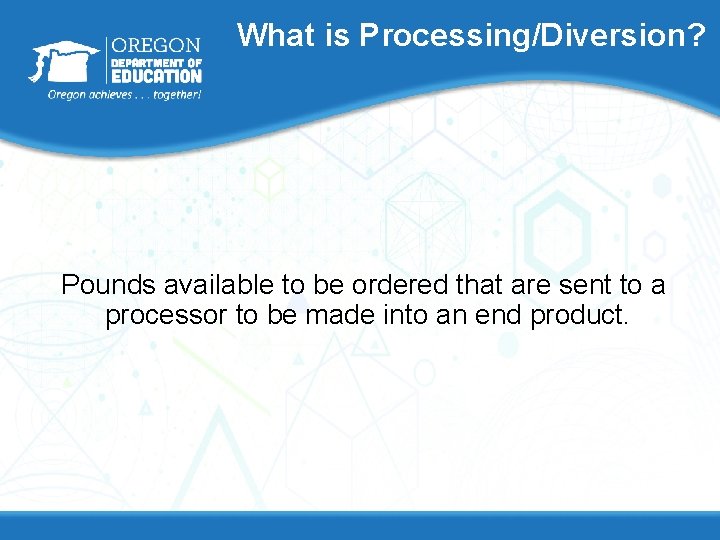 What is Processing/Diversion? Pounds available to be ordered that are sent to a processor