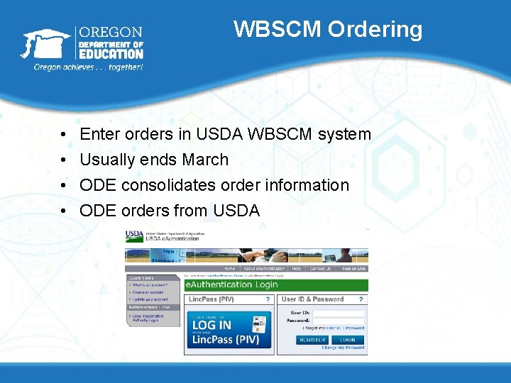 WBSCM Ordering • • Enter orders in USDA WBSCM system Usually ends March ODE