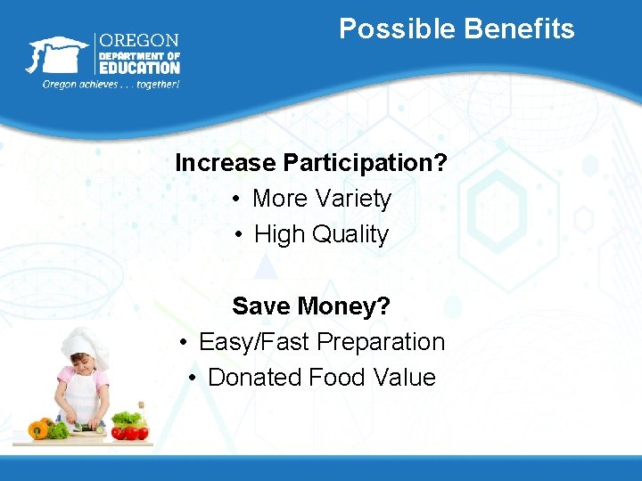 Possible Benefits Increase Participation? • More Variety • High Quality Save Money? • Easy/Fast