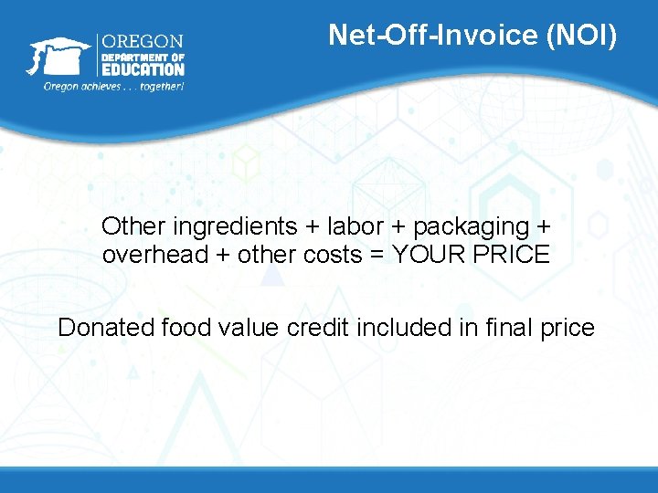 Net-Off-Invoice (NOI) Other ingredients + labor + packaging + overhead + other costs =