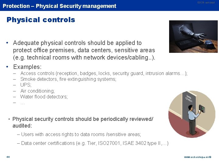 ESCB-restricted Rubric Protection – Physical Security management Physical controls • Adequate physical controls should