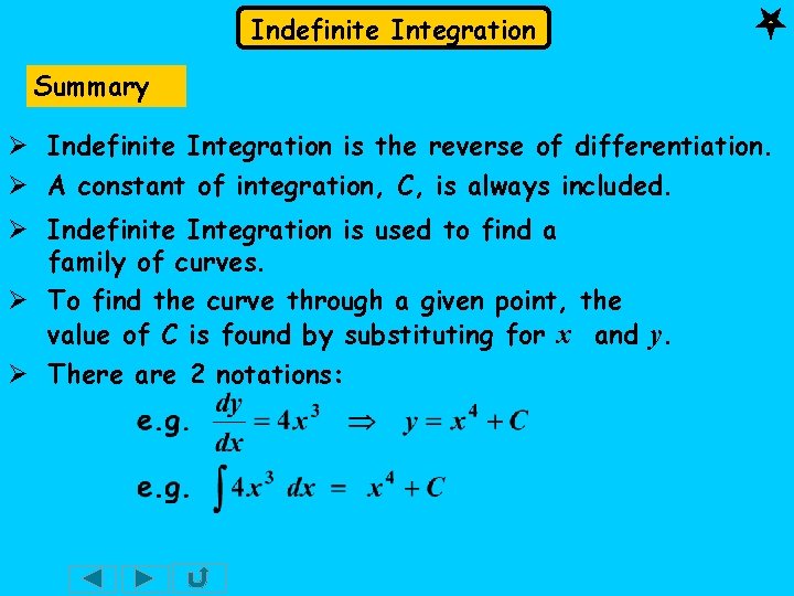 Indefinite Integration Summary Ø Indefinite Integration is the reverse of differentiation. Ø A constant