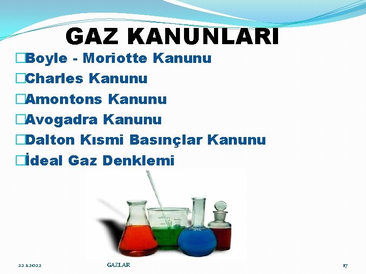 GAZ KANUNLARI �Boyle - Moriotte Kanunu �Charles Kanunu �Amontons Kanunu �Avogadra Kanunu �Dalton Kısmi