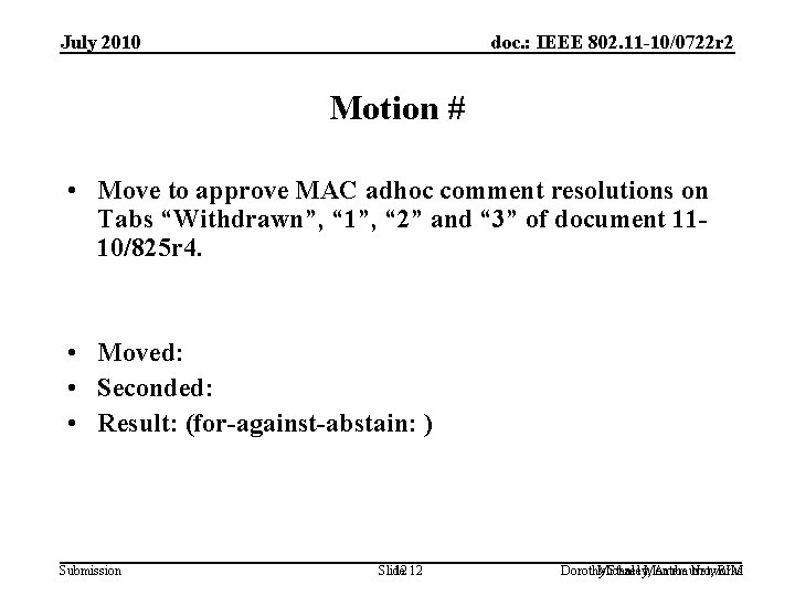 July 2010 doc. : IEEE 802. 11 -10/0722 r 2 Motion # • Move