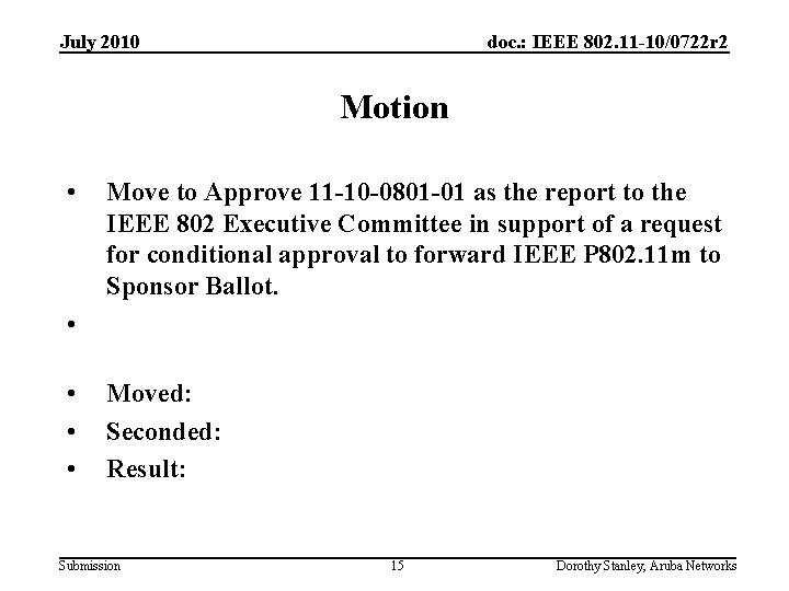 July 2010 doc. : IEEE 802. 11 -10/0722 r 2 Motion • Move to