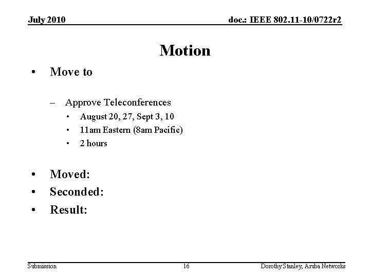 July 2010 doc. : IEEE 802. 11 -10/0722 r 2 Motion • Move to