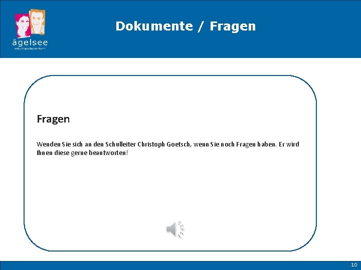 Dokumente / Fragen Wenden Sie sich an den Schulleiter Christoph Goetsch, wenn Sie noch