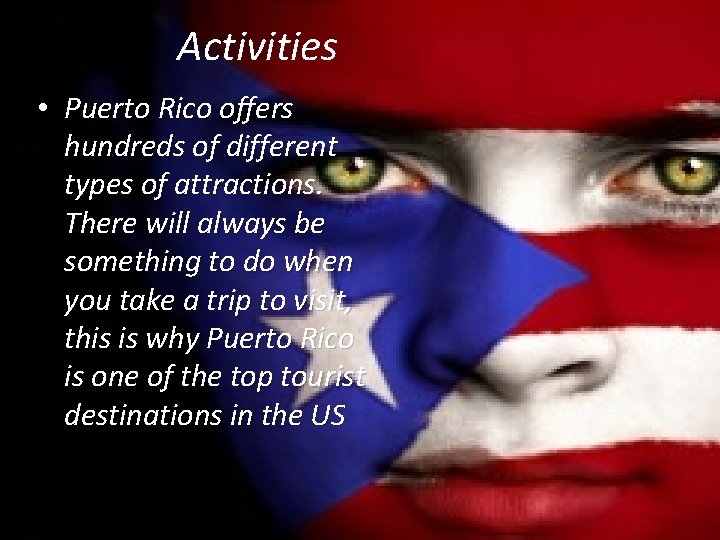 Activities • Puerto Rico offers hundreds of different types of attractions. There will always