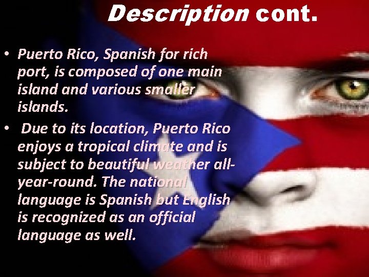 Description cont. • Puerto Rico, Spanish for rich port, is composed of one main