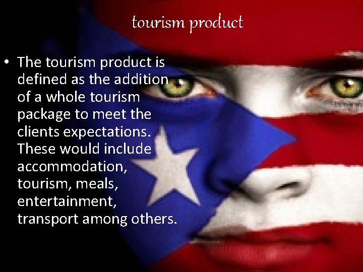 tourism product • The tourism product is defined as the addition of a whole