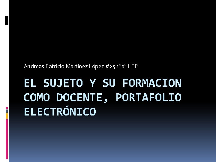 Andreas Patricio Martínez López #25 1”a” LEP EL SUJETO Y SU FORMACION COMO DOCENTE,