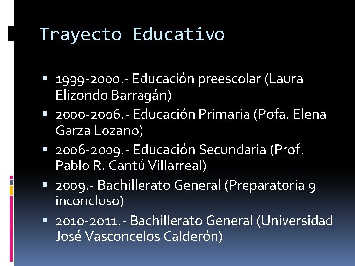 Trayecto Educativo 1999 -2000. - Educación preescolar (Laura Elizondo Barragán) 2000 -2006. - Educación