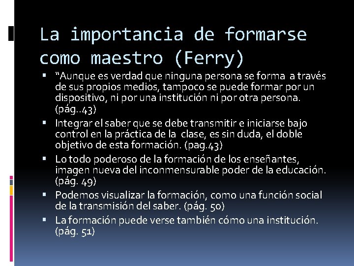 La importancia de formarse como maestro (Ferry) “Aunque es verdad que ninguna persona se