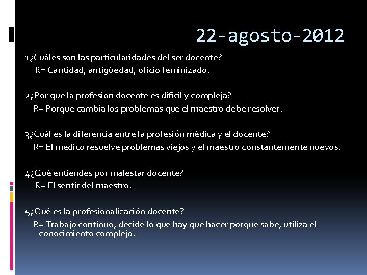 22 -agosto-2012 1¿Cuáles son las particularidades del ser docente? R= Cantidad, antigüedad, oficio feminizado.
