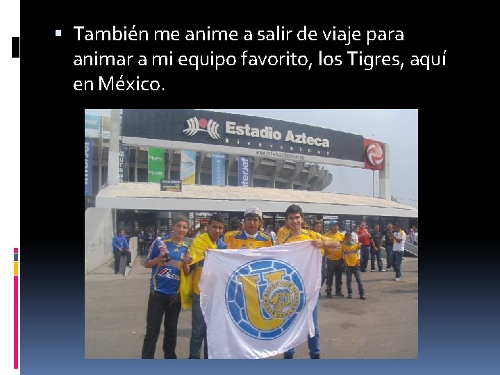  También me anime a salir de viaje para animar a mi equipo favorito,