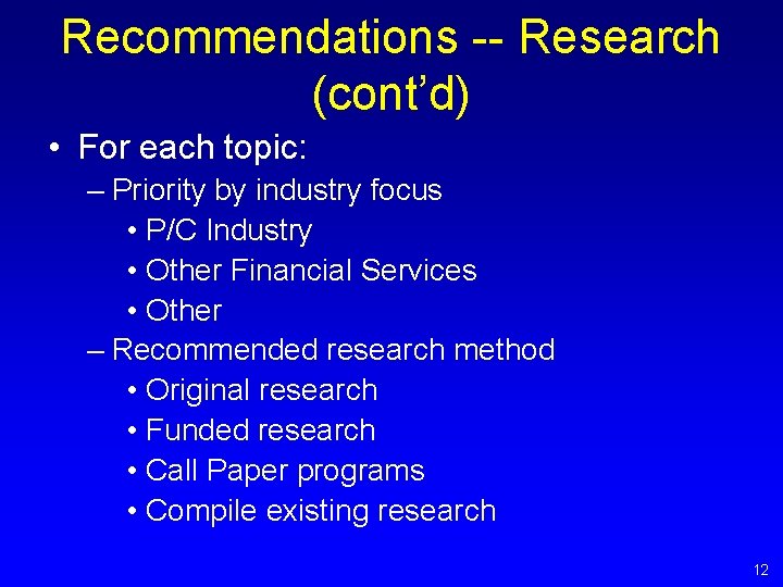 Recommendations -- Research (cont’d) • For each topic: – Priority by industry focus • Recommendations -- Research (cont’d) • For each topic: – Priority by industry focus •