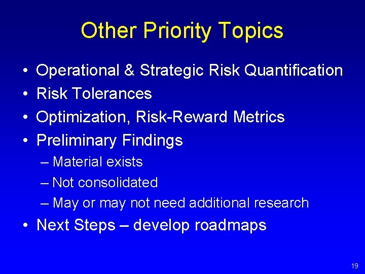 Other Priority Topics • • Operational & Strategic Risk Quantification Risk Tolerances Optimization, Risk-Reward Other Priority Topics • • Operational & Strategic Risk Quantification Risk Tolerances Optimization, Risk-Reward