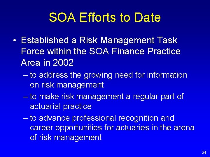 SOA Efforts to Date • Established a Risk Management Task Force within the SOA SOA Efforts to Date • Established a Risk Management Task Force within the SOA