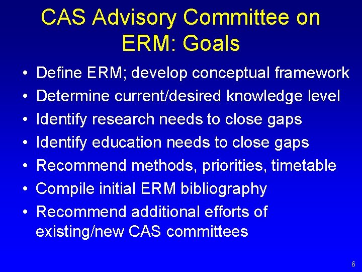 CAS Advisory Committee on ERM: Goals • • Define ERM; develop conceptual framework Determine CAS Advisory Committee on ERM: Goals • • Define ERM; develop conceptual framework Determine