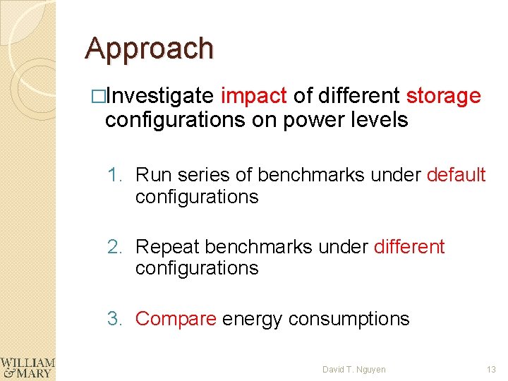 Approach �Investigate impact of different storage configurations on power levels 1. Run series of