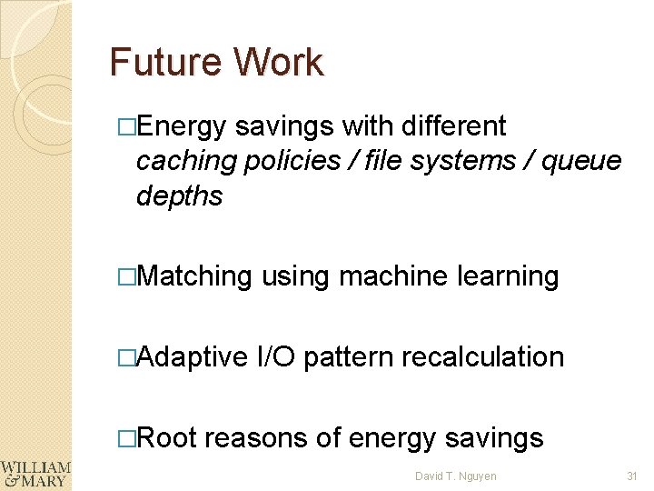 Future Work �Energy savings with different caching policies / file systems / queue depths