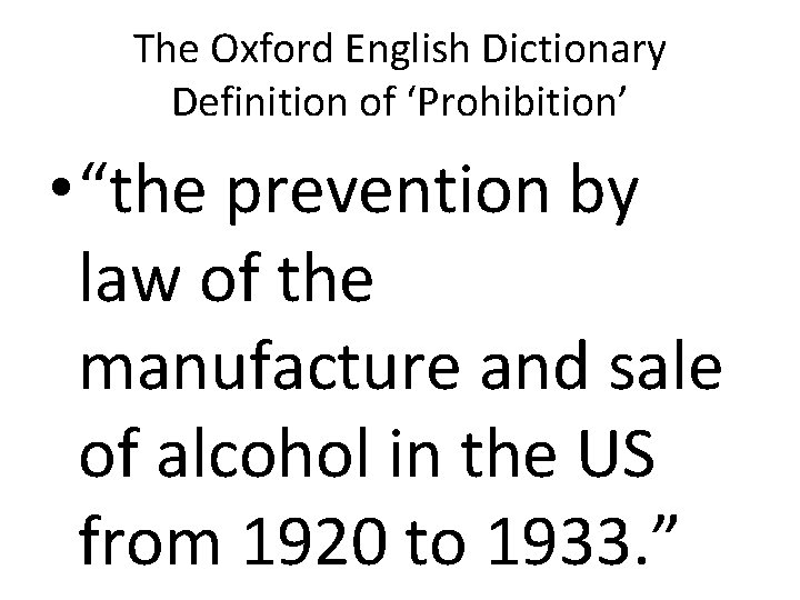 The Oxford English Dictionary Definition of ‘Prohibition’ • “the prevention by law of the