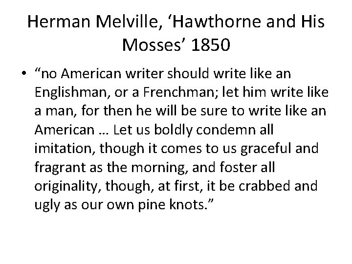 Herman Melville, ‘Hawthorne and His Mosses’ 1850 • “no American writer should write like