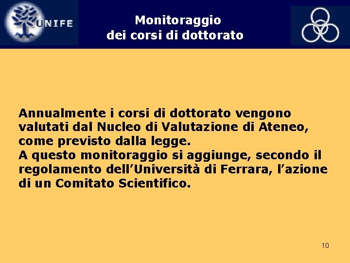 Monitoraggio dei corsi di dottorato Annualmente i corsi di dottorato vengono valutati dal Nucleo