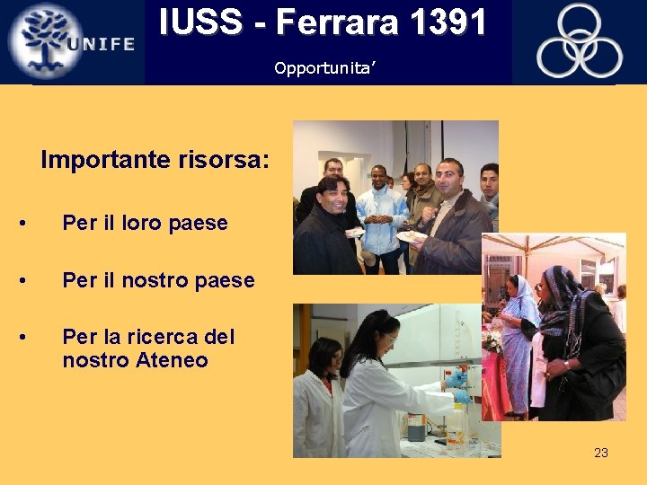 IUSS - Ferrara 1391 Opportunita’ Importante risorsa: • Per il loro paese • Per