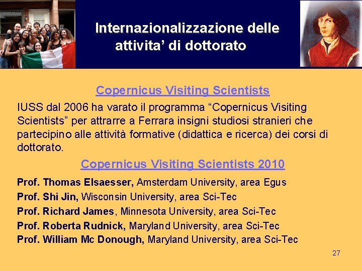 Internazionalizzazione delle attivita’ di dottorato Copernicus Visiting Scientists IUSS dal 2006 ha varato il