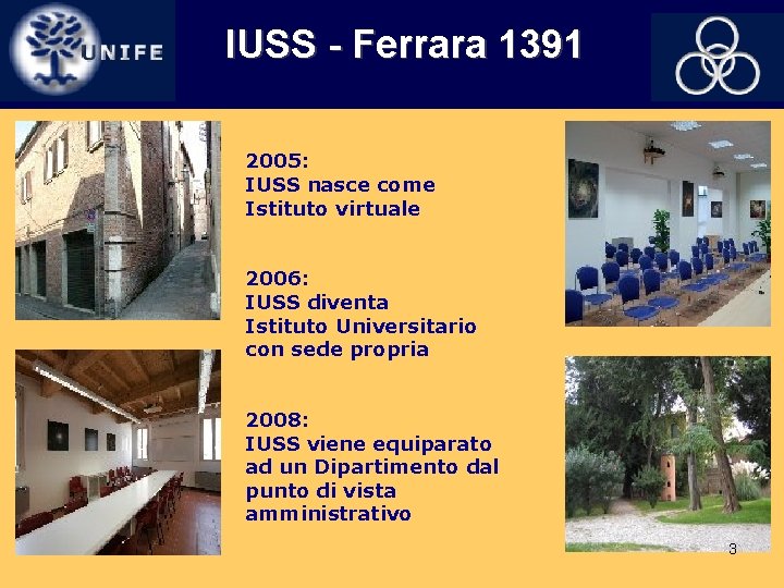 IUSS - Ferrara 1391 2005: IUSS nasce come Istituto virtuale 2006: IUSS diventa Istituto