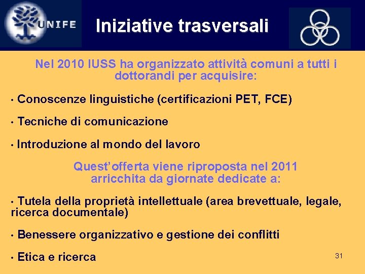 Iniziative trasversali Nel 2010 IUSS ha organizzato attività comuni a tutti i dottorandi per