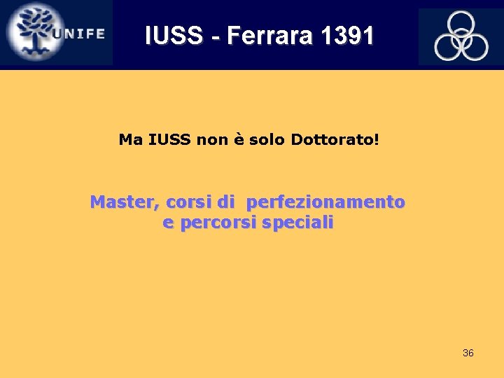 IUSS - Ferrara 1391 Ma IUSS non è solo Dottorato! Master, corsi di perfezionamento