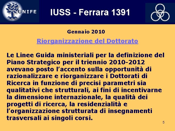 IUSS - Ferrara 1391 Gennaio 2010 Riorganizzazione del Dottorato Le Linee Guida ministeriali per