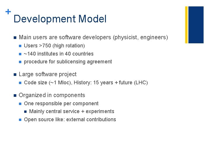 + Development Model n n Main users are software developers (physicist, engineers) n Users